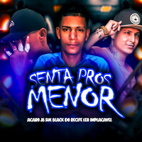 Senta Pros Menor - black do recife & Léo implacável & acaro jb sul