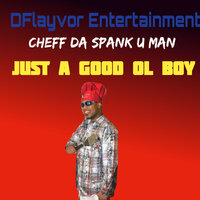 Good ol Boy - CHEFF DA SPANK U MAN