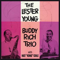 Somebody Loves Me - Lester Young & Buddy Rich & Nat King Cole