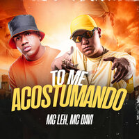 To Me Acostumando - MC Leh & Mc Davi