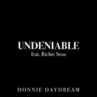 Undeniable - Richie Sosa & Donnie Daydream