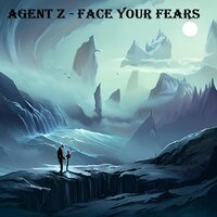 Face Your Fears - Agent Z