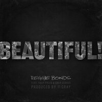 Beautiful! - Reggie Bonds & Troy Tyler & Grey Genius