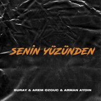 Senin Yüzünden - Buray & Arem Ozguc & Arman Aydin