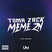 Toma Zack - Meme Zn - DJ ZK ORIGINAL