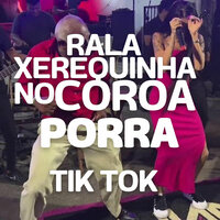 Rala Xerequinha no Coroa Porra - Tik Tok - DJ PSICO DE CAXIAS & DJ DN DE CAXIAS & Alef Donk & J. Eskine