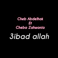 3ibad Allah - Cheb Abdelhak & Cheba Zahouania & Dj Tahar Pro