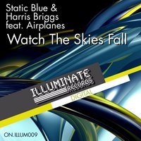 Watch The Skies Fall - Static Blue & Harris Briggs & Airplanes