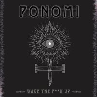 Wake the Fuck Up - Ponomi