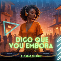 Digo Que Vou Embora - DJ SAPÃO ORIGINAL