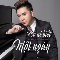Có Ai Biết Một Ngày - Minh Vuong M4u