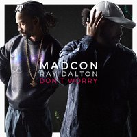 Don't Worry  (with Ray Dalton) - Madcon & Ray Dalton