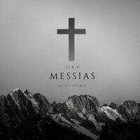 Ele É Messias - Luiz Claudio
