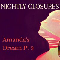 Amanda's Dream Pt. 3 - Nightly Closures