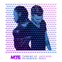 Turn Me Up - MOTi & Nabiha & Jack Wins
