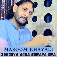 Zargeya Agha Bewafa Swa - Masoom Khayali