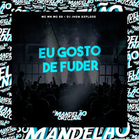 Eu Gosto de Fuder - MC MN & Mc 99 & DJ Jhow Explode