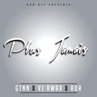 Plus jamais - VJ Awax & Gtnn & ADR