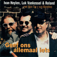 Max Tax Cancion - Roland & Ivan Heylen & Luk Vankessel & Max Tax Y Sus Banditos