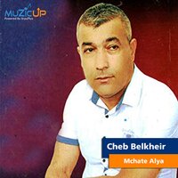 Mchate Alya - Cheb Belkheir