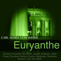 Euryanthe, Op. 81, Act I: "Dem Frieden Heil nach Sturmestagen" (Chor) - Joseph Keilberth & Sinfonie-Orchester des WDR & Chor des WDR & Sinfonie-Orchester des WDR, Joseph Keilberth, Chor des WDR & Карл Мария фон Вебер