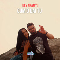 Cum O Dai Tu - Manele Mentolate & Iuly Neamtu