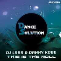 This Is The Roll - Dj Lara & Danny Kobe
