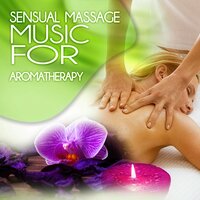 Soft Music - Sensual Massage to Aromatherapy Universe