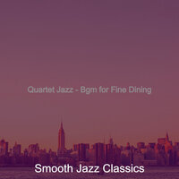 Quartet Jazz Soundtrack for Fine Dining - Smooth Jazz Classics