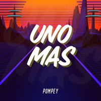 Uno Mas - Pompey