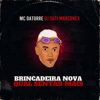 Brincadeira Nova - Qual Sentar Mais - Mc Datorre & DJ Sati  Marconex
