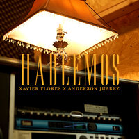 Hablemos - Xavier Flores & Anderson Juárez