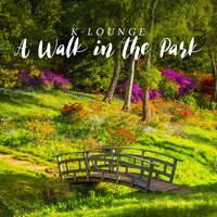 A Walk in the Park - K-Lounge