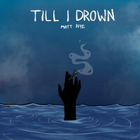Till I Drown - matt Nye