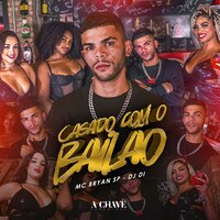 Casado com o Bailão - Mc Bryan SP & DJ Di