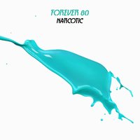 Narcotic - Forever 80