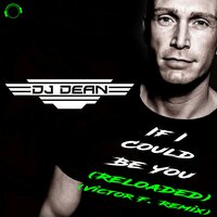 If I Could Be You - DJ Dean & Víctor F.