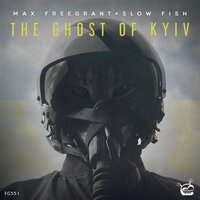 The Ghost Of Kyiv - Max Freegrant & Slow Fish