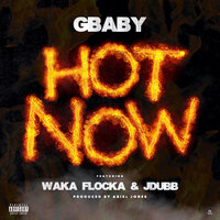 Hot Now - GBaby & Waka Flocka & JDubb