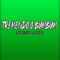 Tremendo O Bumbum - Mc Benny & DJ Fire