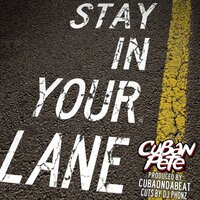 Stay In Your Lane - Cuban Pete & DJ Phonz