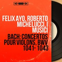 Concerto pour violon No. 2 in E Major, BWV 1042: II. Adagio - I Musici & Felix Ayo & Johann Sebastian Bach