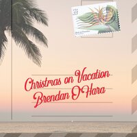 Christmas on Vacation - Brendan O'Hara