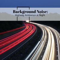Highway Ambience at Night, Pt. 6 - Thomas O'Reilly