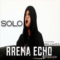 Solo - Rrema Echo & Big Cakes