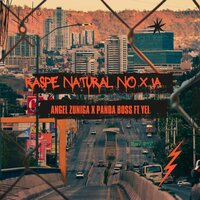 Raspe Natural No X Ia - Ángel Zúñiga & Panda Boss & Yei