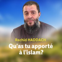 Qu'as tu apporté à l'islam ? , pt. 1 - Rachid Haddach