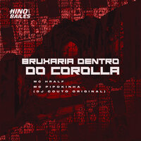 Bruxaria Dentro do Corolla - Mc Hralf & MC PIPOKINHA & DJ COUTO ORIGINAL