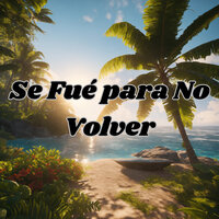 Se Fue para No Volver - Grupo Fantasía