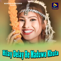 Hilay Delay Re Maduwa Khuta - Mitali Ghos & MANOJ SAHRI